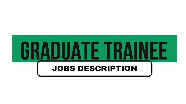 Graduate Trainee Jobs Description